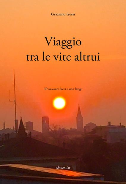 Viaggio tra le vite altrui. 30 racconti brevi e uno lungo - Graziano Gessi - copertina