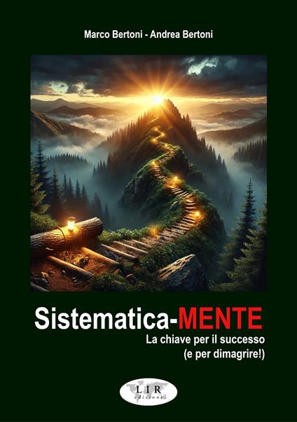 Sistematica-mente. La chiave per il successo (e per dimagrire!) - Marco Bertoni,Andrea Bertoni - copertina
