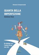 Quanta bella imperfezione. Un dialogo con l'anima lungo una vita. Romanzo transpersonale