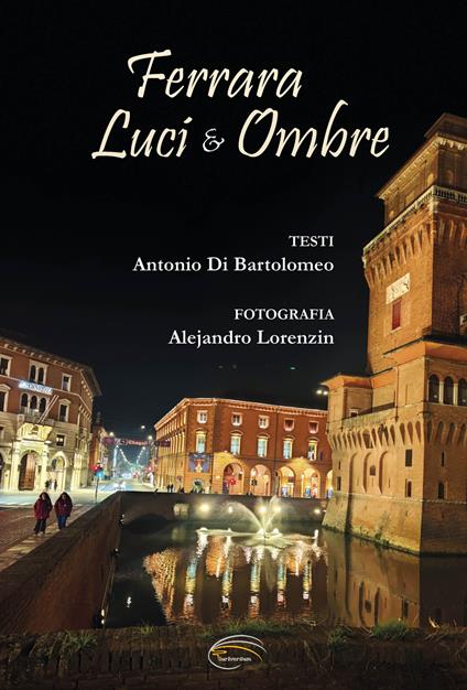 Ferrara. Luci & ombre. Ediz. illustrata - Antonio Di Bartolomeo - copertina