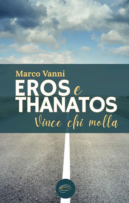Eros e Thanatos. Vince chi molla - Marco Vanni - copertina