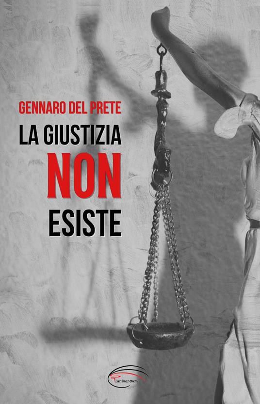 La giustizia non esiste - Gennaro Del Prete - copertina