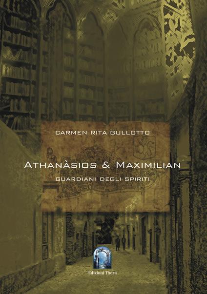 Athanàsios & Maximilian. I guardiani degli spiriti - Carmen Rita Gullotto - copertina