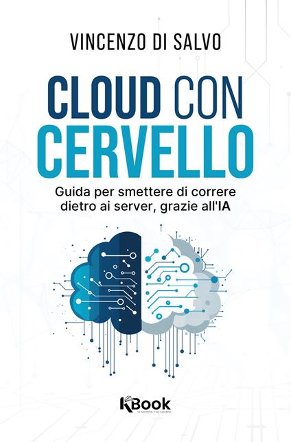 Cloud con cervello. Guida per smettere di impazzire dietro ai server, grazie all'IA - Vincenzo Di Salvo - copertina