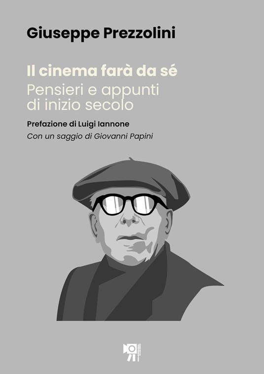 Il cinema farà da sé. Pensieri e appunti di inizio secolo - Giuseppe Prezzolini - copertina