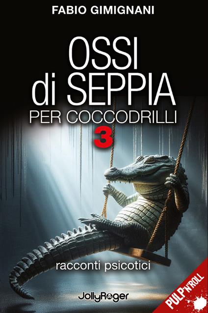Ossi di seppia per coccodrilli. Racconti psicotici. Vol. 3 - Fabio Gimignani - copertina