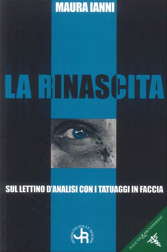 La rinascita. sul lettino d'analisi con i tatuaggi in faccia - Maura Ianni - copertina