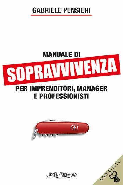 Manuale di sopravvivenza per imprenditori, manager e professionisti - Gabriele Pensieri - copertina