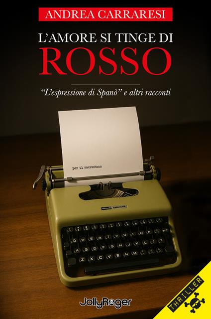 L'amore si tinge di rosso. «L'espressione di Spanò» e altri racconti - Andrea Carraresi - copertina