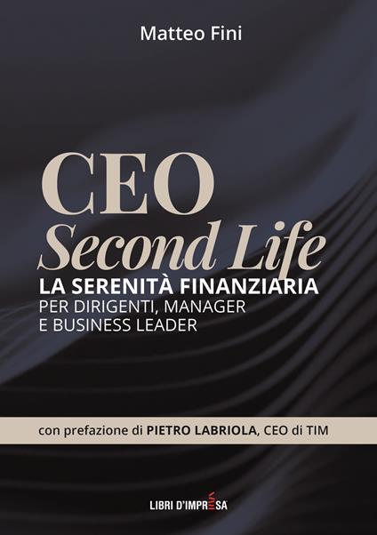 CEO Second Life. La serenità finanziaria per dirigenti, manager e business leader - Matteo Fini - copertina
