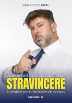 L'importante non è vincere ma stravincere. Strategie e segreti del leader del noleggio
