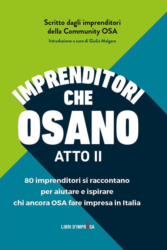 Imprenditori che osano. 78 imprenditori si raccontano per aiutare e ispirare chi ancora osa fare impresa in Italia - OSA Community - copertina