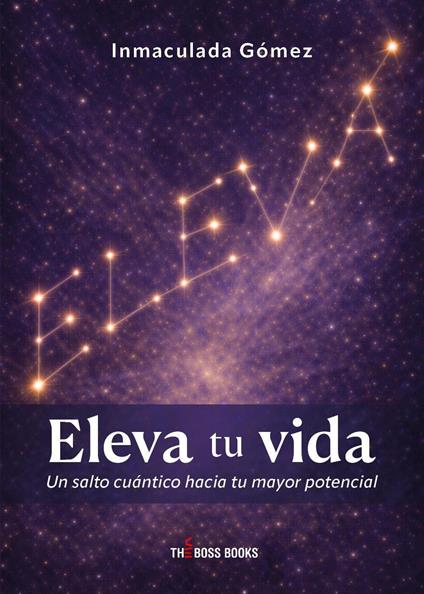 Eleva tu vida. Un salto cuántico hacia tu mayor potencial - Inmaculada Gómez - copertina