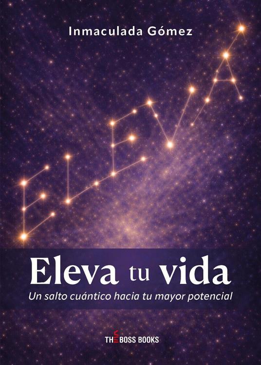Eleva tu vida. Un salto cuántico hacia tu mayor potencial - Inmaculada Gómez - copertina