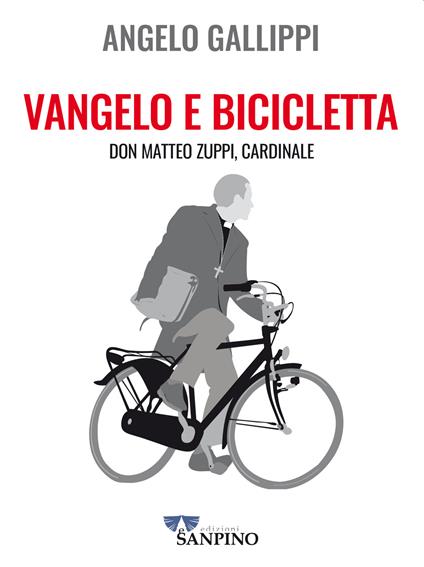 Vangelo e bicicletta. Don Matteo Zuppi, cardinale - Angelo Gallippi - copertina