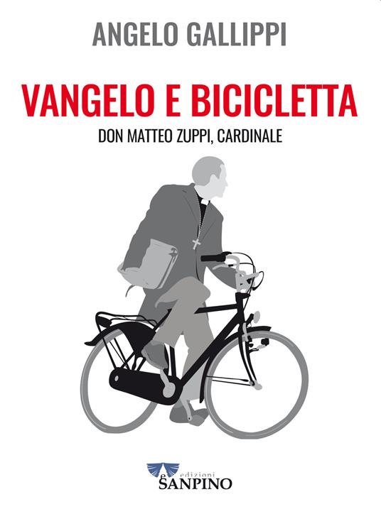 Vangelo e bicicletta. Don Matteo Zuppi, cardinale - Angelo Gallippi - copertina