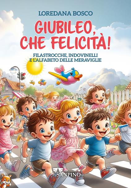 Giubileo, che felicità! Filastrocche, indovinelli e l'alfabeto delle meraviglie - Loredana Bosco - copertina