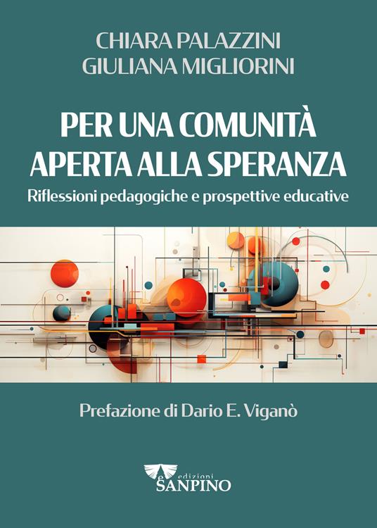 Per una comunità aperta alla speranza. Riflessioni pedagogiche e prospettive educative - Giuliana Migliorini,Chiara Palazzini - copertina