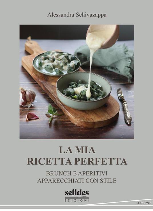 La mia ricetta perfetta. Brunch e aperitivi apparecchiati con stile - Alessandra Schivazappa - copertina
