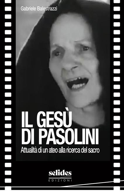 Il Gesù di Pasolini. Attualità di un ateo alla ricerca del sacro - Gabriele Balestrazzi - copertina