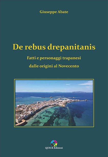 De rebus drepanitanis. Fatti e personaggi trapanesi dalle origini al Novecento - Giuseppe Abate - copertina