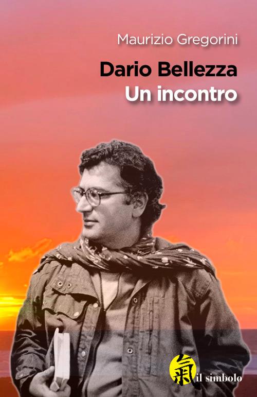 Dario Bellezza. Un incontro - Maurizio Gregorini - copertina