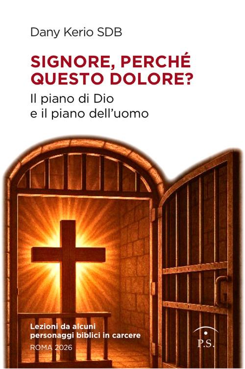 Signore, perché questo dolore? Il piano di Dio e il piano dell'uomo - Dany Kerio - copertina