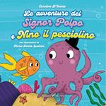 Le avventure del signor Polpo e Nino il pesciolino. Ediz. illustrata