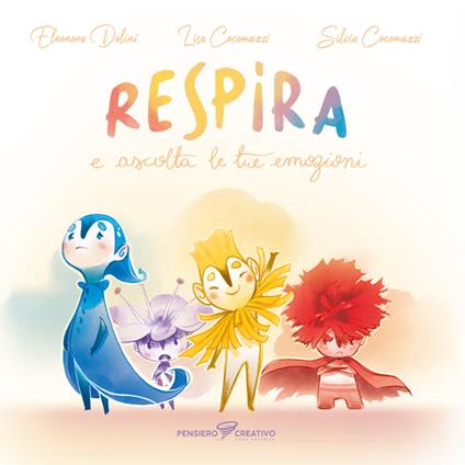 Respira e ascolta le tue emozioni. Ediz. illustrata - Eleonora Dolini,Lisa Cocomazzi,Silvia Cocomazzi - copertina