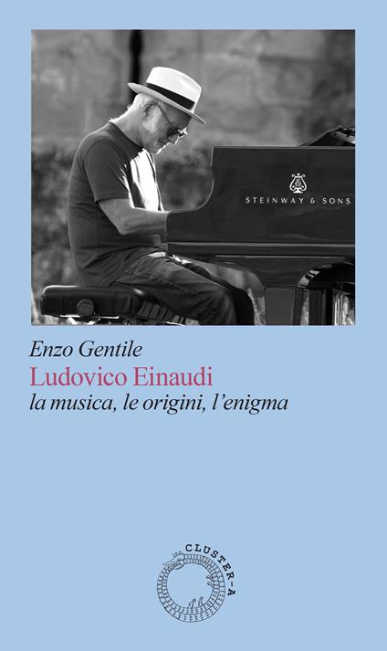 Ludovico Einaudi. La musica, le origini, l’enigma - Enzo Gentile - copertina