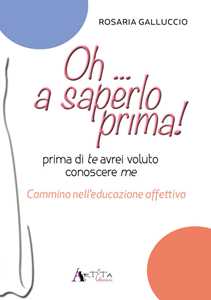 Oh... a saperlo prima! Prima di te avrei voluto conoscere me. Cammino nell'educazione affettiva