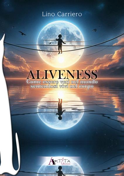 Aliveness. Come essere veri nel mondo sentendosi vivi nel corpo - Lino Carriero - copertina