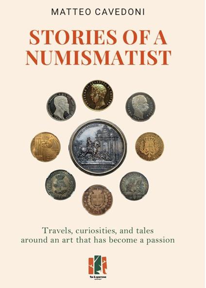 Stories of a numismatist. Travels, curiosities and tales around an art that has become a passion - Matteo Cavedoni - copertina