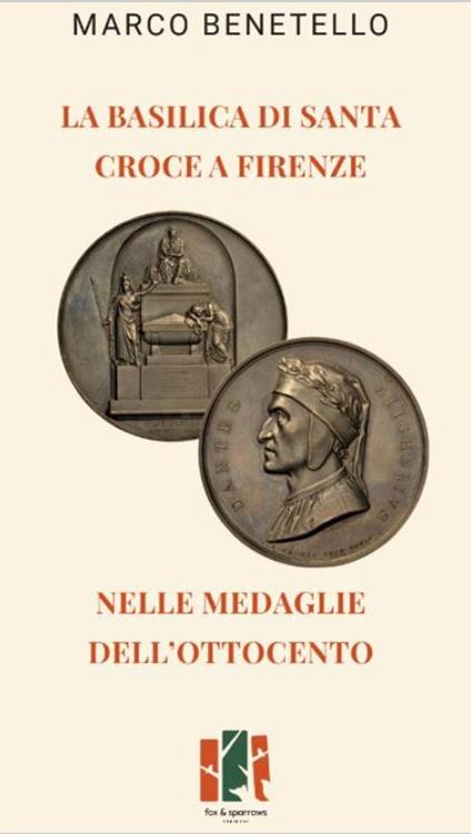 La Basilica di Santa Croce a Firenze nelle medaglie dell’Ottocento - Marco Benetello - copertina