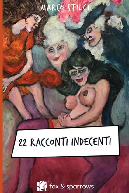 21 racconti indecenti - Marco Stilci - copertina