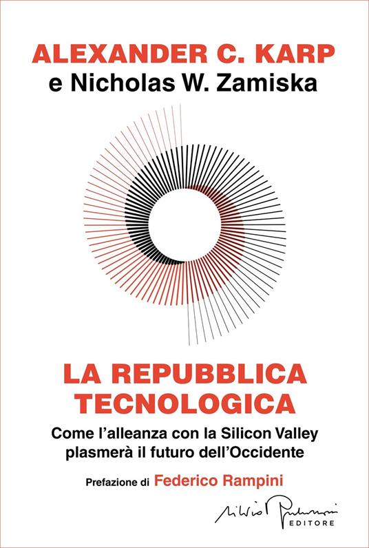 La repubblica tecnologica. Come l'alleanza con la Silicon Valley plasmerà il futuro dell'Occidente - Alexander C. Karp,Nicholas W. Zamiska,P. Del Vecchio,C. Rizzo - ebook