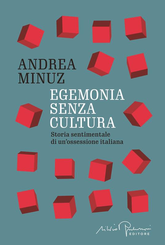 Egemonia senza cultura. Storia sentimentale di un'ossessione italiana - Minuz, Andrea - Ebook - EPUB3 con Adobe DRM | IBS