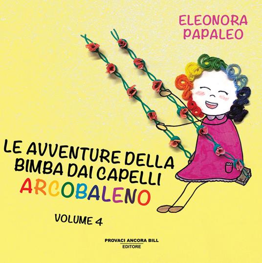 Le avventure della bimba dai capelli arcobaleno. Ediz. a colori. Vol. 4 - Eleonora Papaleo - copertina