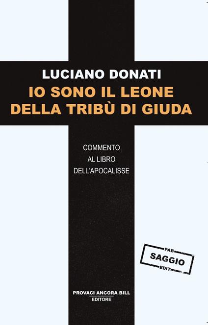 Io sono il leone della tribù di Giuda. Commento al libro dell’Apocalisse - Luciano Donati - copertina