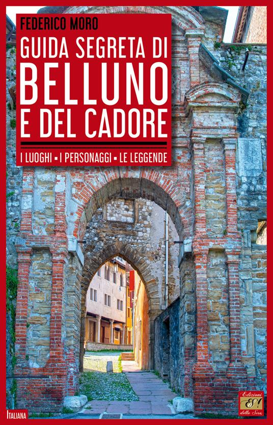 Guida segreta di Belluno e del Cadore - Federico Moro - copertina