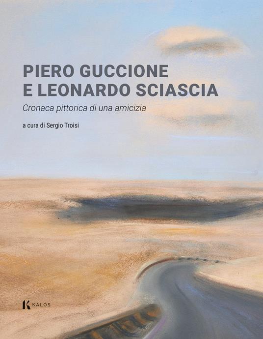Piero Guccione e Leonardo Sciascia. Cronaca pittorica di una amicizia. Ediz. a colori - copertina