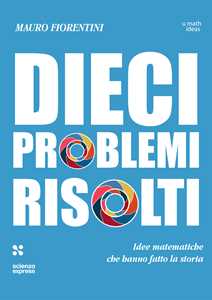 Libro Dieci problemi risolti. Idee matematiche che hanno fatto la storia Mauro Fiorentini