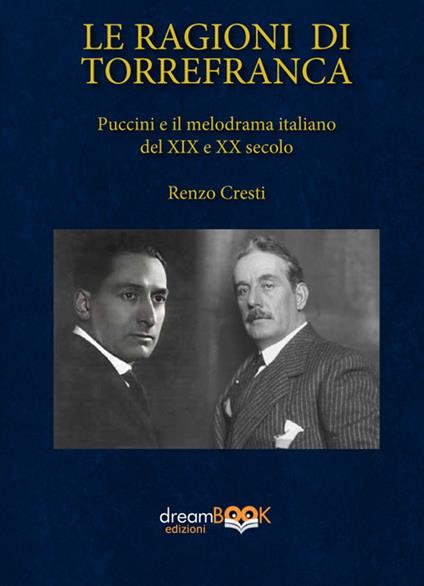 Le ragioni di Torrefranca. Puccini e il melodramma italiano del XIX e XX secolo. Ediz. critica - Renzo Cresti - copertina