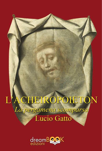 L'Acheiropoieton. La pergamena scomparsa - Lucio Gatto - copertina