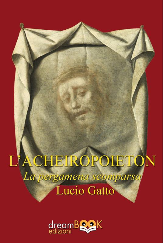 L'Acheiropoieton. La pergamena scomparsa - Lucio Gatto - copertina