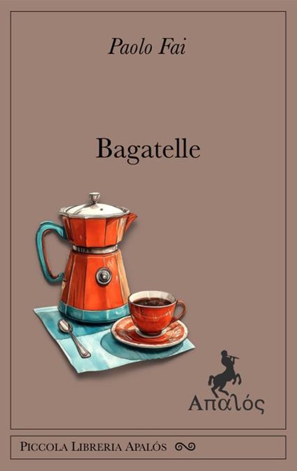 Bagatelle. Ediz. integrale - Paolo Fai - copertina