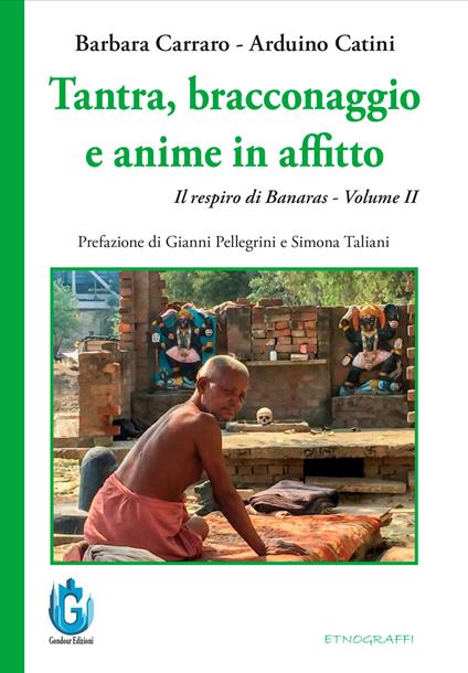Tantra, bracconaggio e anime in affitto. Il respiro di Banaras. Vol. 2 - Barbara Carraro,Arduino Catini - copertina