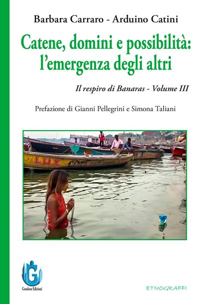 Catene, domini e possibilità: l’emergenza degli altri. Il respiro di Banaras. Vol. 3 - Barbara Carraro,Arduino Catini - copertina