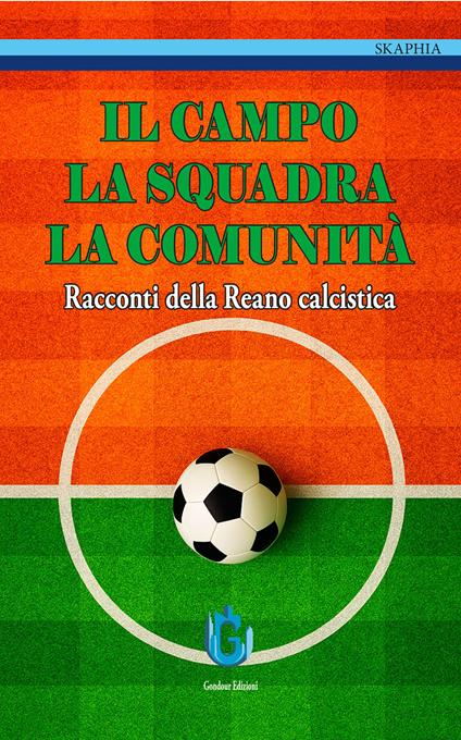 Il campo, la squadra, la comunità. Racconti della Reano calcistica - copertina