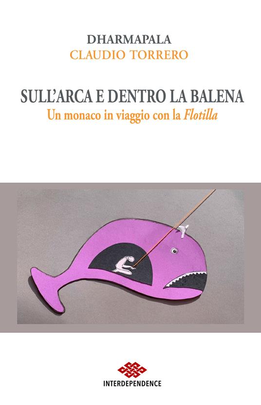 Sull'Arca e dentro la balena. Un monaco in viaggio con la Flotilla - Dharmapala - copertina